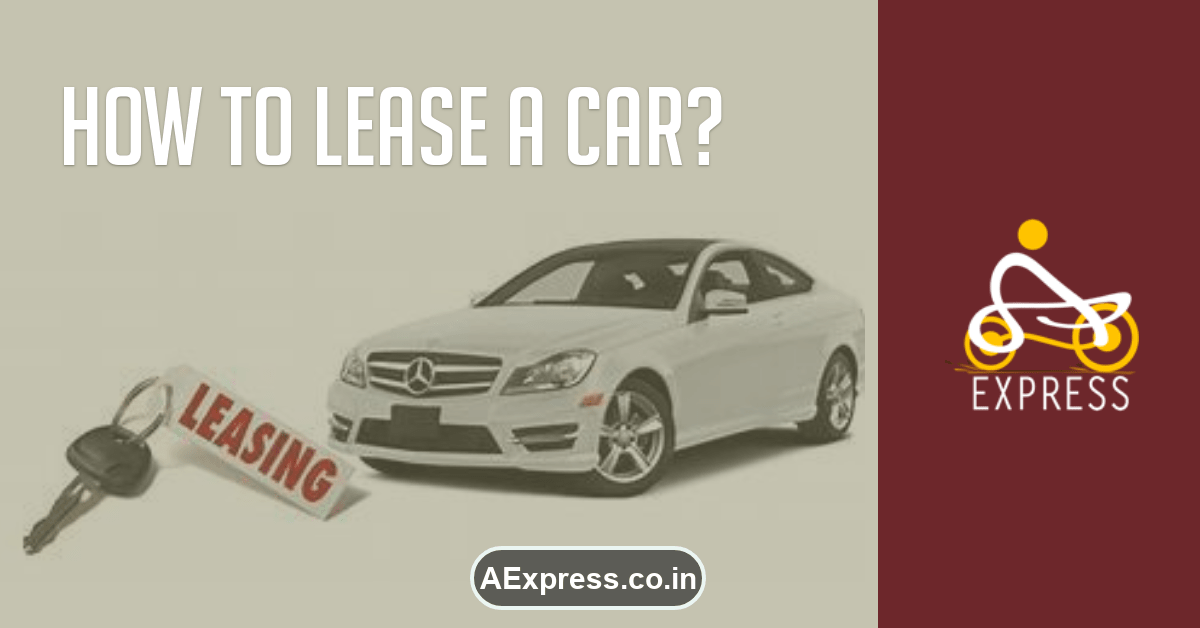 How to lease a car? Get to know these Facts AExpress
